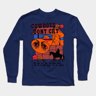 Cowboys Don't Cry (my eyes are just two little wells i use to provide for my family) Color Variant 2 Long Sleeve T-Shirt